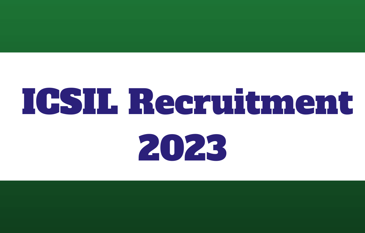 Icsil Recruitment Last Date To Apply For Vacancies