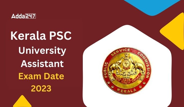 Kerala PSC University Assistant Mains Exam Date 2023 Out, Check details