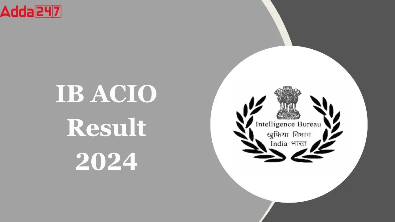 IB ACIO Result 2024, Tier 1 Result Date, Steps To Check » Sarkari Job