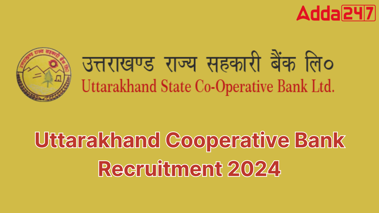 Uttarakhand Cooperative Bank Recruitment 2024 for 233 Vacancies, Result