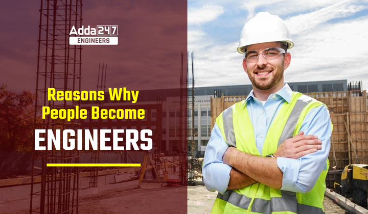 Reasons Why People Become Engineers? Importance, Roles 