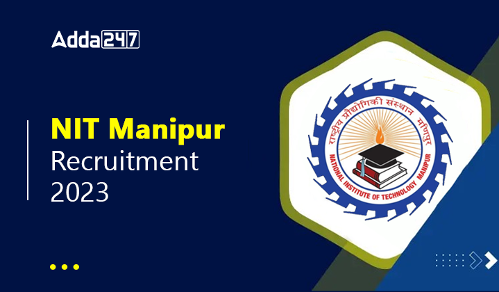 NIT Manipur Recruitment 2023, Last Date to Apply for 48 Non Teaching ...