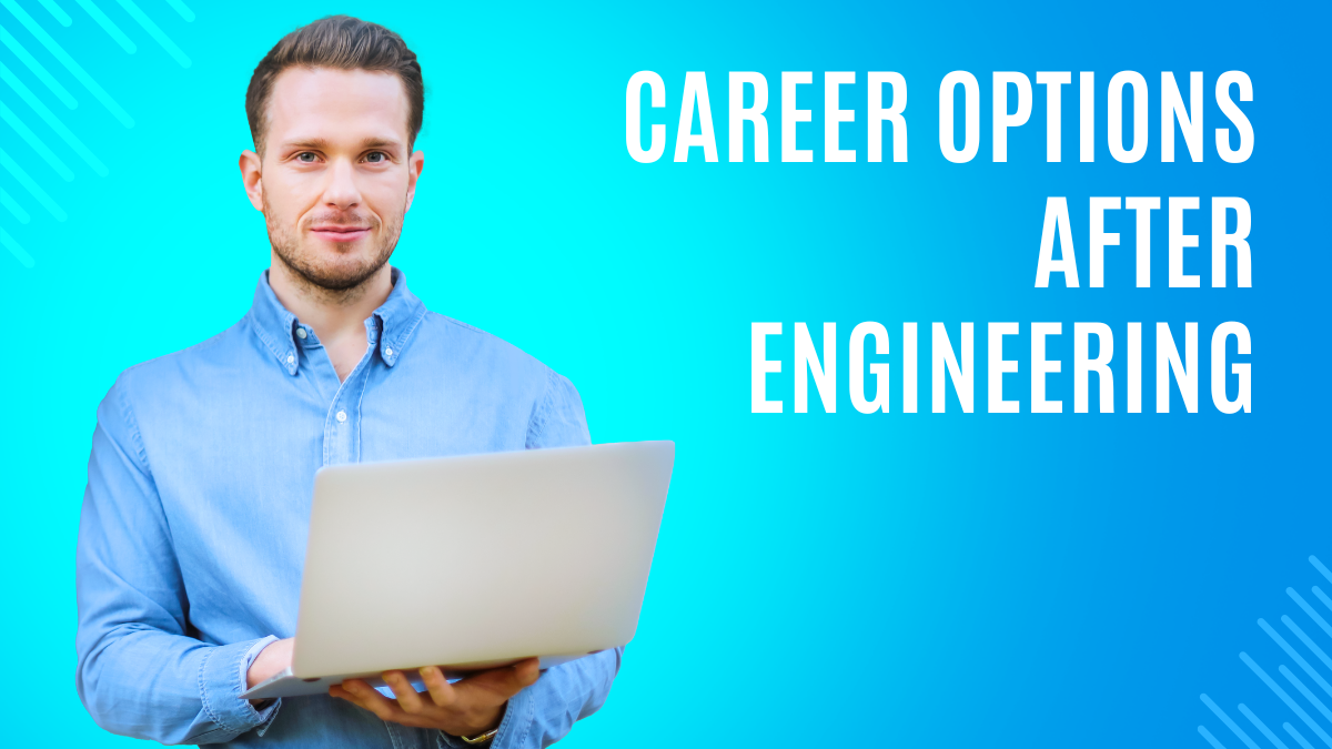 What Are Various Careers Options After Engineering? - Engineering Jobs