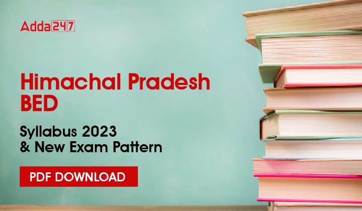 Himachal Pradesh BED Syllabus 2023 & New Exam Pattern PDF Download