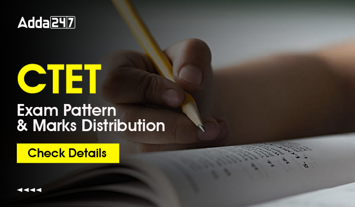 CTET Exam Pattern & Marks Distribution Check Details-01