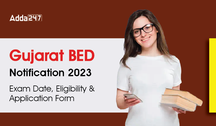 Gujarat BED Notification 2023 Exam Date, Eligibility & Application Form-01