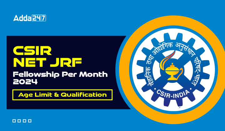 CSIR NET JRF Fellowship Per Month 2024, Age Limit & Qualification_2.1