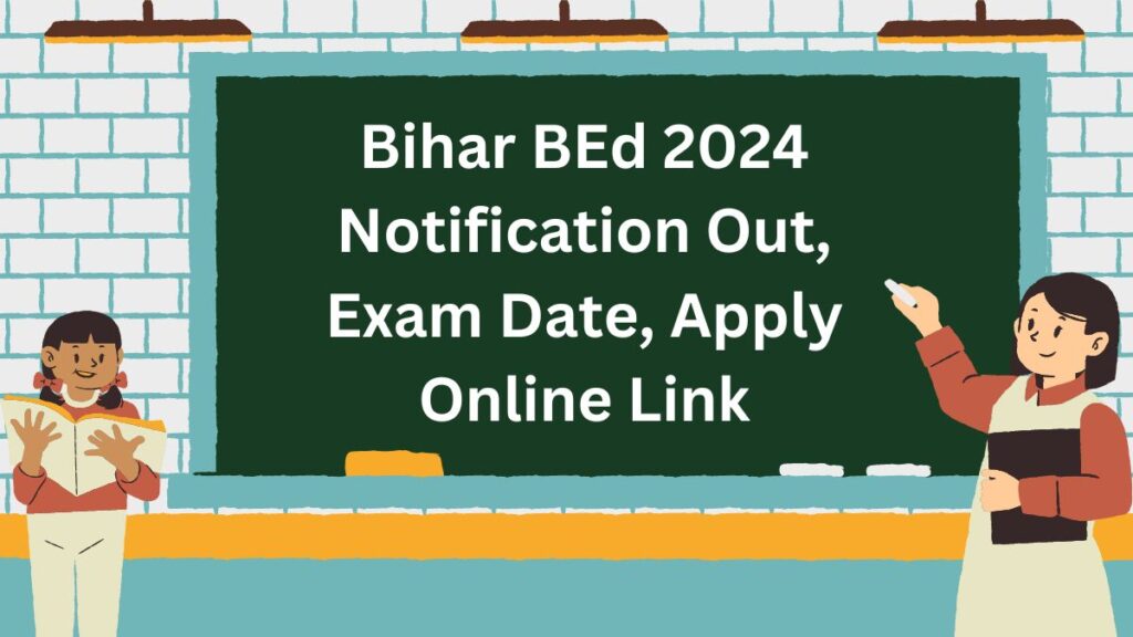 Bihar BEd 2024 Notification Out, Exam Date, Apply Online Link