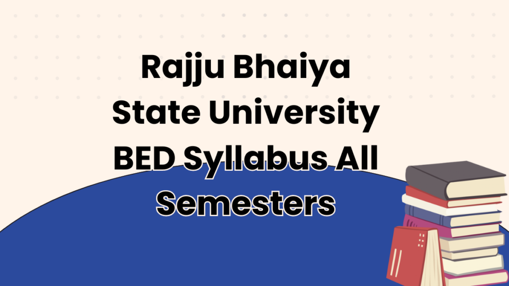 Rajju Bhaiya State University BED Syllabus All Semesters