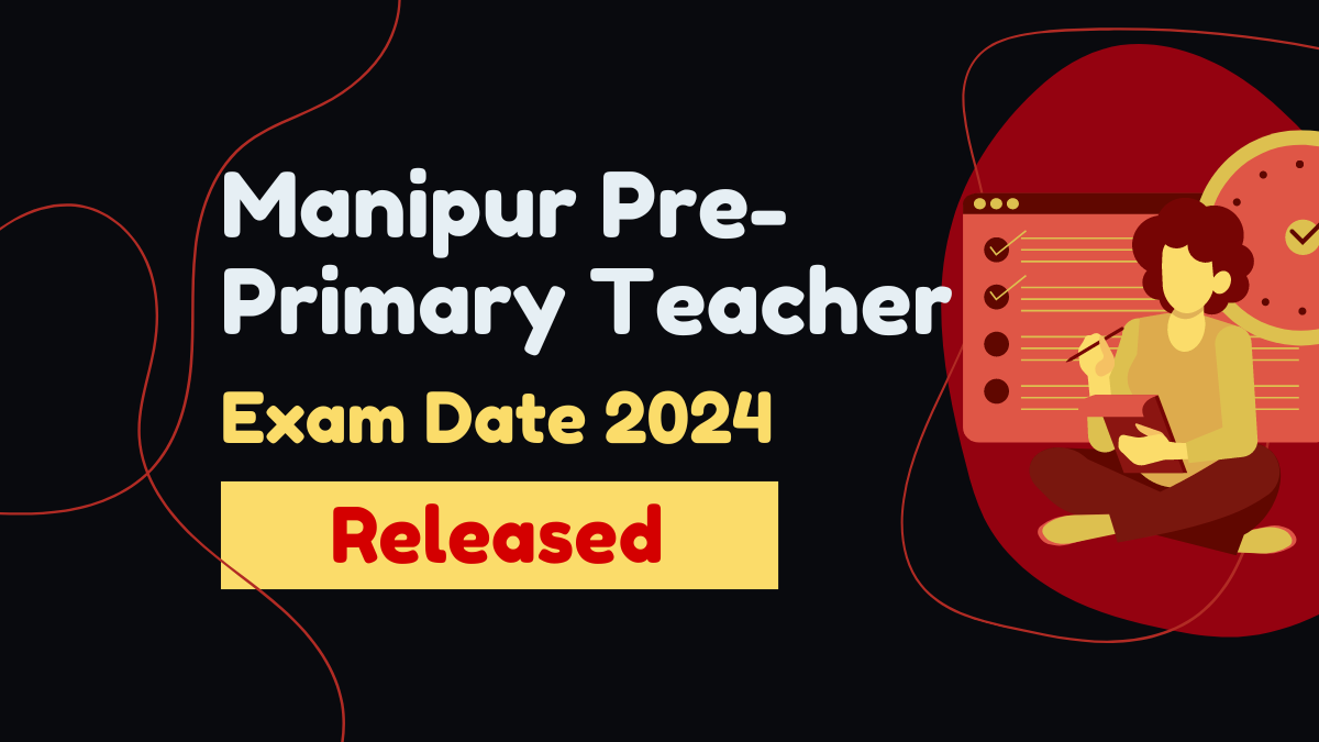 Manipur PrePrimary Teacher Exam Date 2024, Timing and Schedule