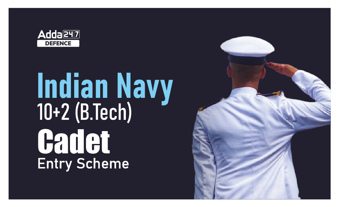 Indian Navy 10+2 (B.Tech) Cadet Entry 2023 Scheme, Apply Online