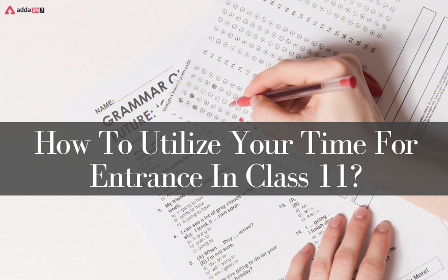 How To Utilize Your Time For Entrance In Class 11?