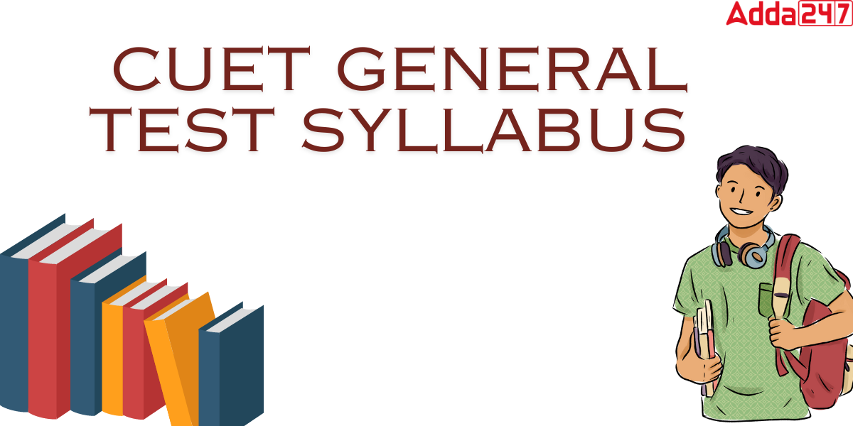 CUET General Test Syllabus 2025, Check UG GT Syllabus PDF Download