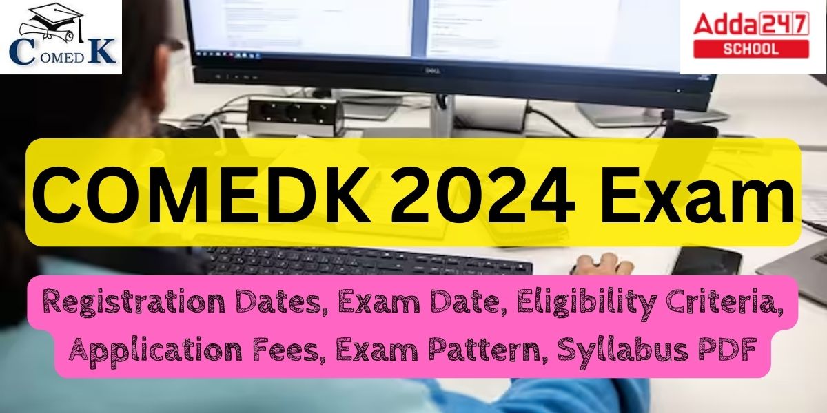 COMEDK 2024: Registration Begins, Exam Dates (Out), Know Exam Pattern ...