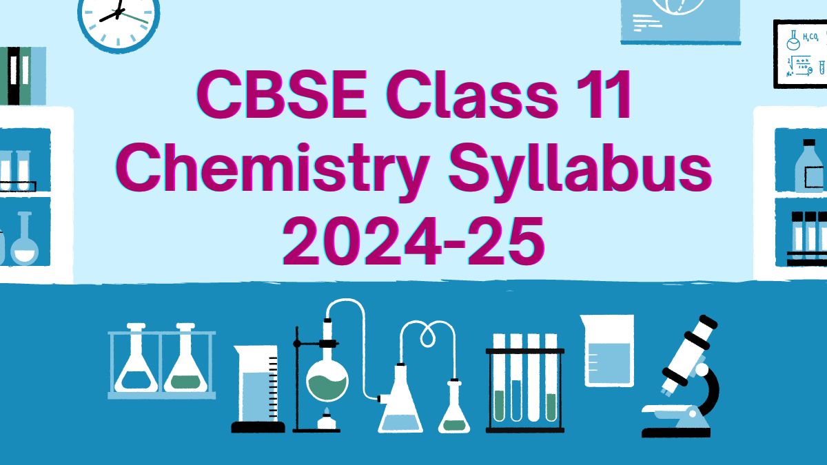 CBSE Class 11 Chemistry Syllabus 2024-25 Out, Download Latest PDF