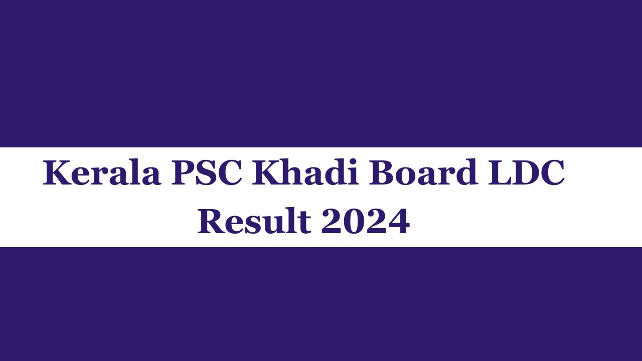 Kerala PSC Khadi Board LDC Result 2024