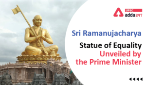 Sri Ramanujacharya Statue of Equality Unveiled by the Prime Minister UPSC