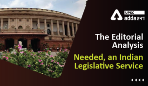 The Editorial Analysis- Needed, an Indian Legislative Service
