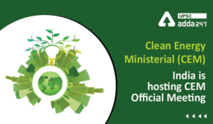 Clean Energy Ministerial (CEM) India is hosting CEM Official Meeting UPSC