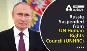 Russia Suspended from UN Human Rights Council (UNHRC) UPSC