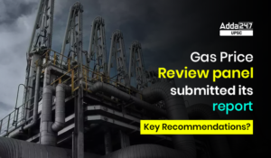 Gas Price Review Panel Submitted its Report: Key Recommendations?