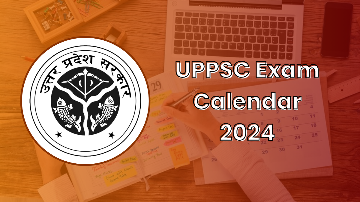 UPPSC Exam Calendar 2024 Out, Get New Link to Download PDF