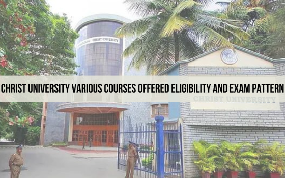 Christ University Various Courses Offered Eligibility And Exam Pattern